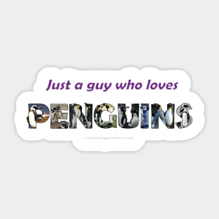 Just A Guy Who Loves Penguins - wildlife oil painting wordart Sticker